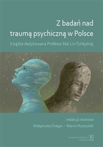 Z badań nad traumą psychiczną w Polsce Książka dedykowana Profesor Mai-Lis Turlejskiej - Księgarnia UK