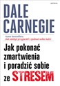 Jak pokonać zmartwienia i poradzić sobie ze stresem - Dale Carnegie