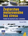 Żeglarstwo motorowodne bez stresu Techniki dla niepełnych załóg i samotników