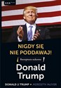 Nigdy się nie poddawaj! Receptura sukcesu Donald Trump - Donald J. Trump, Meredith McIver