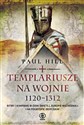 Templariusze na wojnie. 1120-1312