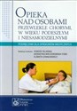 Opieka nad osobami przewlekle chorymi w wieku podeszłym i niesamodzielnymi Podręcznik dla opiekunów medycznych