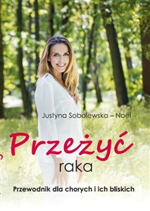 Przeżyć raka Przewodnik dla chorych i ich rodzin