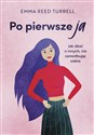 Po pierwsze ja Jak dbać o innych, nie zaniedbując siebie - Emma Reed-Turrell