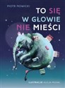 To się w głowie nie mieści - Piotr Nowicki