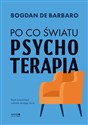 Po co światu psychoterapia - Bogdan de Barbaro