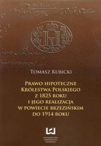 Prawo hipoteczne  Królestwa Polskiego z 1825 roku i jego realizacja w powiecie brzezińskim do 1914 roku