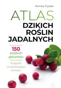 Atlas dzikich roślin jadalnych 150 polskich gatunków - Księgarnia UK