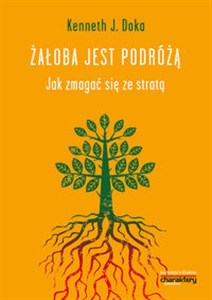 Żałoba jest podróżą Jak zmagać się ze stratą