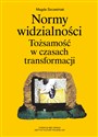 Normy widzialności Tożsamość w czasach transformacji - Magda Szcześniak