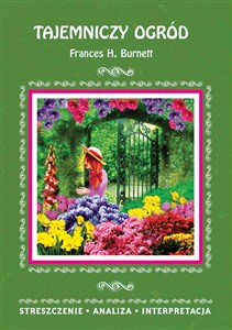 Tajemniczy ogród Frances H. Burnett Streszczenie Analiza Interpretacja