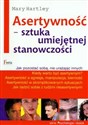 Asertywność Sztuka umiejętnej stanowczości - Mary Hartley