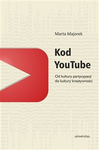 Kod YouTube Od kultury partycypacji do kultury kreatywności