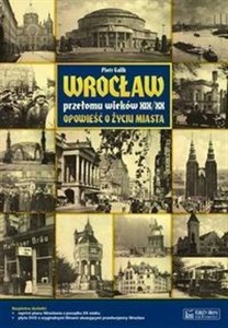 Wrocław przełomu wieków XIX/XX Opowieść o życiu miasta