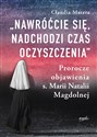 Nawróćcie się nadchodzi czas oczyszczenia Prorocze objawienia s. Marii Natalii Magdolnej - Claudia Matera
