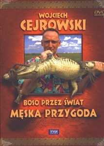 Wojciech Cejrowski - Boso przez świat Męska przygoda 