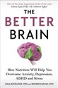 The Better Brain How Nutrition Will Help You Overcome Anxiety, Depression, ADHD and Stress - Julia J. Rucklidge, Bonnie J. Kaplan