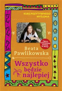 Kurs pozytywnego myślenia. Wszystko będzie najlepiej