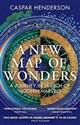 A New Map of Wonders: A Journey in Search of Modern Marvels  - Caspar Henderson