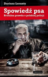 Spowiedź psa Brutalna prawda o polskiej policji