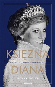 Księżna Diana. Miłość, zdrada, samotność 