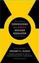 Confessions of a Rogue Nuclear Regulator - Gregory B. Jaczko