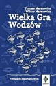 Wielka Gra Wodzów Podręcznik dla drużynowych - Tomasz Maracewicz, Wiktor Maracewicz