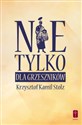 Nie tylko dla grzeszników Duchowy przewodnik godziwego życia - Krzysztof Kamil Stolz