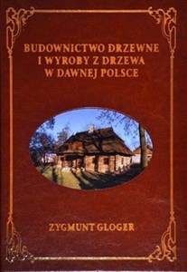 Budownictwo drzewne i wyroby z drzewa w dawnej Polsce