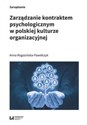 Zarządzanie kontraktem psychologicznym w polskiej kulturze organizacyjnej - Anna Rogozińska-Pawełczyk