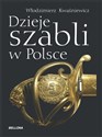 Dzieje szabli w Polsce  - Włodzimierz Kwaśniewicz