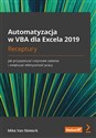 Automatyzacja w VBA dla Excela 2019 Receptury. Jak przyspieszać rutynowe zadania i zwiększać efektywność pracy