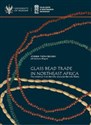Glass bead trade in Northeast Africa. The evidence from Meroitic and post-Meroitic Nubia - Joanna Then-Obłuska, Barbara Wagner