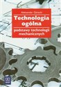Technologia ogólna Podstawy technologii mechanicznych - Aleksander Górecki