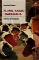 Kumin kakao i karawana Odyseja aromatyczna - Paul Gary Nabhan