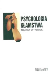 Psychologia kłamstwa Motywy - strategie - narzędzia