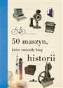 50 maszyn, które zmieniły bieg historii - Eric Chaline