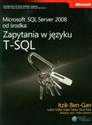Microsoft SQL Server 2008 od środka: Zapytania w języku T-SQL - Itzik Ben-Gan, Lubor Kollar, Dejan Sarka