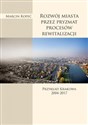 Rozwój miasta przez pryzmat procesów rewitalizacji Przykład Krakowa 2004-2017
