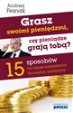 Grasz swoimi pieniędzmi, czy pieniądze grają tobą? 15 sposobów na lepsze zarządzanie finansami osobistymi - Andrzej Fesnak