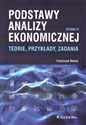 Podstawy analizy ekonomicznej Teorie, przykłady, zadania - Franciszek Bławat
