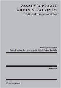 Zasady w prawie administracyjnym Teoria praktyka orzecznictwo