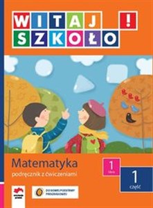 Witaj szkoło! 1 Matematyka Podręcznik z ćwiczeniami Część 1 edukacja wczesnoszkolna