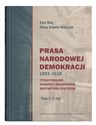 Prasa Narodowej Demokracji 1893-1939 Tytuły prasowe, wydawcy i dziennikarze, motywy publicystyczne - Ewa Maj, Anna Szwed-Walczak