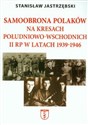 Samoobrona Polaków na Kresach Południowo-Wschodnich II RP w latach 1939-1946 - Stanisław Jastrzębski