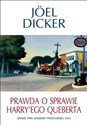 Prawda o sprawie Harry'ego Queberta - Joel Dicker