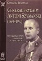 Generał brygady Antoni Szymański (1894-1973). Wielkopolanin - żołnierz i dyplomata - Grzegorz Łukomski