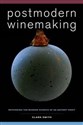Postmodern Winemaking Rethinking the Modern Science of an Ancient Craft