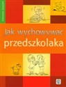 Jak wychowywać przedszkolaka Poradnik dla rodziców - Anna Jankowska