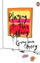 Playing to the Gallery - Grayson Perry